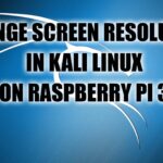Change Screen Resolution in Kali Linux on Raspberry Pi 3