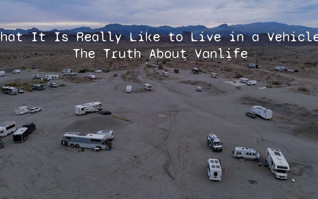What It Is Really Like to Live in a Vehicle: The Truth About Vanlife